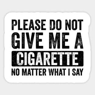 Please-Do-Not-Give-Me-A-Cigarette-No-Matter-What-I-Say Sticker